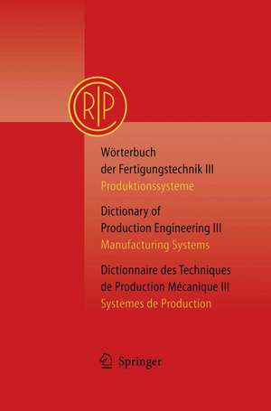 Wörterbuch der Fertigungstechnik Bd. 3 / Dictionary of Production Engineering Vol. 3 / Dictionnaire des Techniques de Production Mécanique Vol. 3: Produktionssysteme / Manufacturing Systems / Systèmes de Production de C.I.R.P., Paris