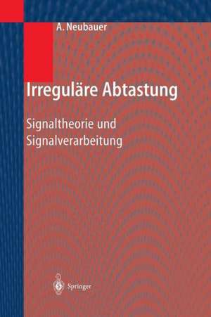 Irreguläre Abtastung: Signaltheorie und Signalverarbeitung de André Neubauer