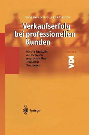 Verkaufserfolg bei professionellen Kunden: Wie Sie Einkäufer von technisch anspruchsvollen Produkten überzeugen de W. Maas