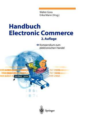 Handbuch Electronic Commerce: Kompendium zum elektronischen Handel de Walter Gora