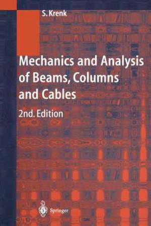 Mechanics and Analysis of Beams, Columns and Cables: A Modern Introduction to the Classic Theories de Steen Krenk