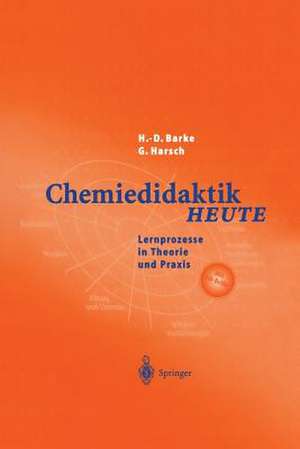 Chemiedidaktik Heute: Lernprozesse in Theorie und Praxis de Hans-Dieter Barke