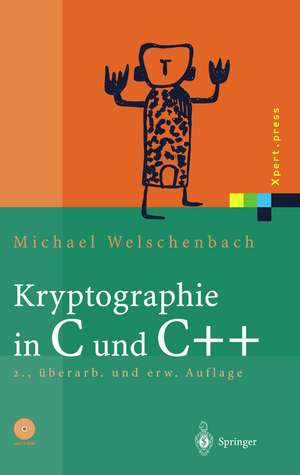 Kryptographie in C und C++: Zahlentheoretische Grundlagen, Computer-Arithmetik mit großen Zahlen, kryptographische Tools de Michael Welschenbach