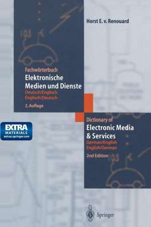 Fachwörterbuch Elektronische Medien und Dienste / Dictionary of Electronic Media and Services: Deutsch/Englisch — Englisch/Deutsch German/English — English/German de Horst E.von Renouard