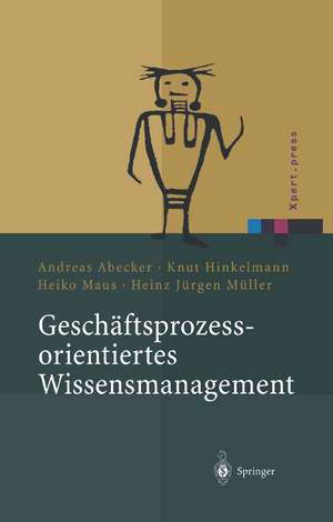 Geschäftsprozessorientiertes Wissensmanagement: Effektive Wissensnutzung bei der Planung und Umsetzung von Geschäftsprozessen de Andreas Abecker