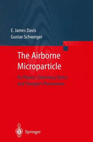 The Airborne Microparticle: Its Physics, Chemistry, Optics, and Transport Phenomena de E. James Davis