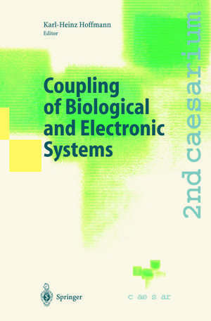 Coupling of Biological and Electronic Systems: Proceedings of the 2nd caesarium, Bonn, November 1–3, 2000 de Karl-Heinz Hoffmann