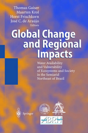 Global Change and Regional Impacts: Water Availability and Vulnerability of Ecosystems and Society in the Semiarid Northeast of Brazil de Thomas Gaiser