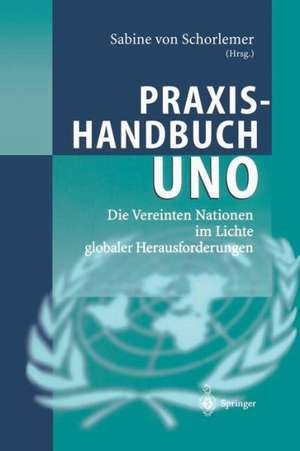 Praxishandbuch UNO: Die Vereinten Nationen im Lichte globaler Herausforderungen de Sabine von Schorlemer