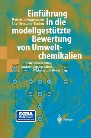 Einführung in die modellgestützte Bewertung von Umweltchemikalien: Datenabschätzung, Ausbreitung, Verhalten, Wirkung und Bewertung de Rainer Brüggemann