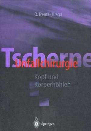 Tscherne Unfallchirurgie: Kopf und Körperhöhlen de R. Henkel