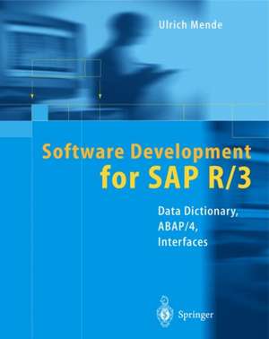 Software Development for SAP R/3®: Data Dictionary, ABAP/4®, Interfaces de Ulrich Mende