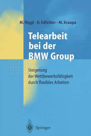 Telearbeit bei der BMW Group: Steigerung der Wettbewerbsfähigkeit durch flexibles Arbeiten de M. Niggl