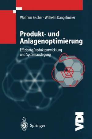 Produkt- und Anlagenoptimierung: Effiziente Produktentwicklung und Systemauslegung de W. Fischer