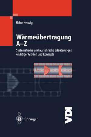 Wärmeübertragung A-Z: Systematische und ausführliche Erläuterungen wichtiger Größen und Konzepte de Heinz Herwig