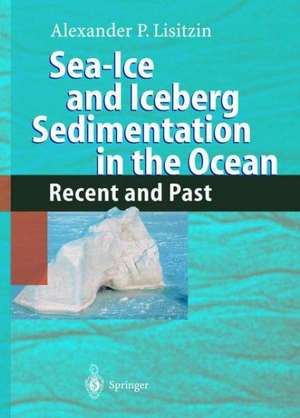 Sea-Ice and Iceberg Sedimentation in the Ocean: Recent and Past de Alexander P. Lisitzin