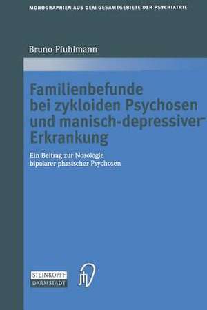 Familienbefunde bei zykloiden Psychosen und manisch-depressiver Erkrankung: Ein Beitrag zur Nosologie bipolarer phasischer Psychosen de Bruno Pfuhlmann