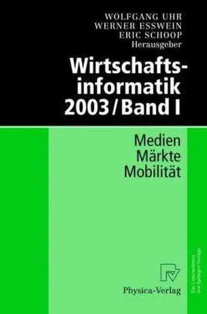 Wirtschaftsinformatik 2003/Band I: Medien - Märkte - Mobilität de Wolfgang Uhr