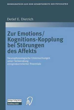 Zur Emotions/Kognitions-Kopplung bei Störungen des Affekts: Neurophysiologische Untersuchungen unter Verwendung ereigniskorrelierter Potentiale de Detlef E. Dietrich