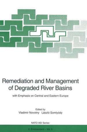 Remediation and Management of Degraded River Basins: with Emphasis on Central and Eastern Europe de Vladimir Novotny