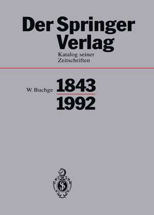 Der Springer-Verlag: Katalog Seiner Zeitschriften 1843–1992 de Wilhelm Buchge