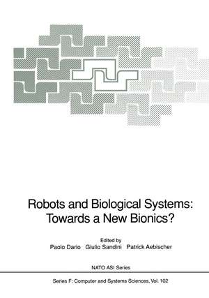 Robots and Biological Systems: Towards a New Bionics?: Proceedings of the NATO Advanced Workshop on Robots and Biological Systems, held at II Ciocco, Toscana, Italy, June 26–30, 1989 de Paolo Dario