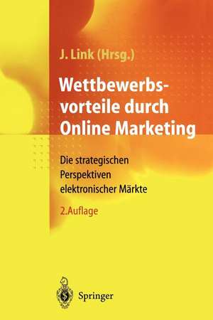 Wettbewerbsvorteile durch Online Marketing: Die strategischen Perspektiven elektronischer Märkte de D. Tiedtke