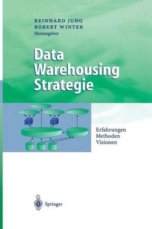 Data Warehousing Strategie: Erfahrungen, Methoden, Visionen de Reinhard Jung