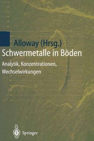 Schwermetalle in Böden: Analytik, Konzentration, Wechselwirkungen de Brian J. Alloway