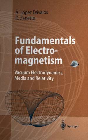 Fundamentals of Electromagnetism: Vacuum Electrodynamics, Media, and Relativity de Arturo López Dávalos