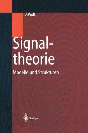 Signaltheorie: Modelle und Strukturen de Dietrich Wolf