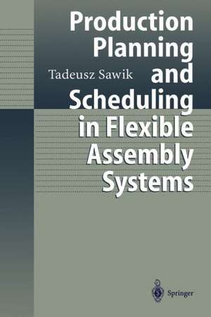 Production Planning and Scheduling in Flexible Assembly Systems de Tadeusz Sawik