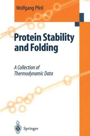 Protein Stability and Folding: A Collection of Thermodynamic Data de Wolfgang Pfeil