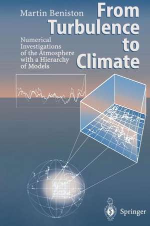 From Turbulence to Climate: Numerical Investigations of the Atmosphere with a Hierarchy of Models de Martin Beniston