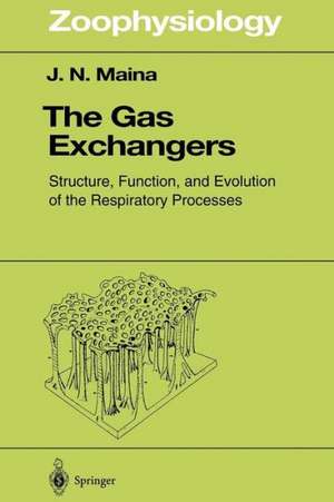 The Gas Exchangers: Structure, Function, and Evolution of the Respiratory Processes de John N. Maina