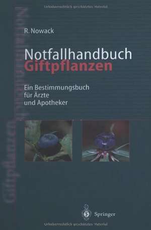 Notfallhandbuch Giftpflanzen: Ein Bestimmungsbuch für Ärzte und Apotheker de Rainer Nowack