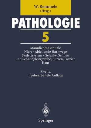 Pathologie 5: Männliches Genitale • Niere • Ableitende Harnwege und Urethra • Skelettsystem • Gelenke, Sehnen und Sehnengleitgewebe, Bursen, Faszien • Haut de W. Remmele