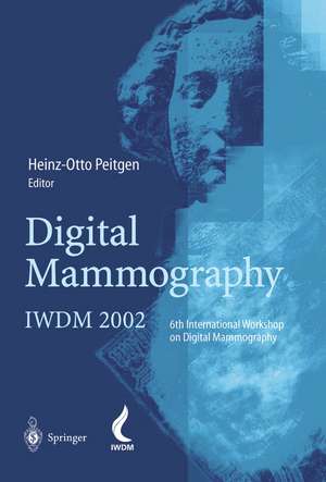 Digital Mammography: IWDM 2002 — 6th International Workshop on Digital Mammography de Heinz-Otto Peitgen