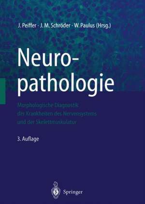 Neuropathologie: Morphologische Diagnostik der Krankheiten des Nervensystems und der Skelettmuskulatur de J. Peiffer