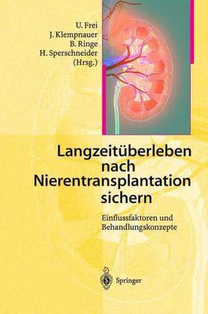 Langzeitüberleben nach Nierentransplantation sichern: Einflussfaktoren und Behandlungskonzepte de U. Frei