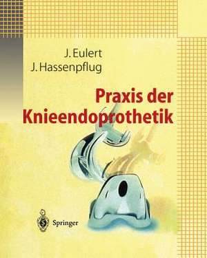 Praxis der Knieendoprothetik de J. Eulert