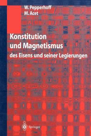 Konstitution und Magnetismus: des Eisens und seiner Legierungen de W. Pepperhoff