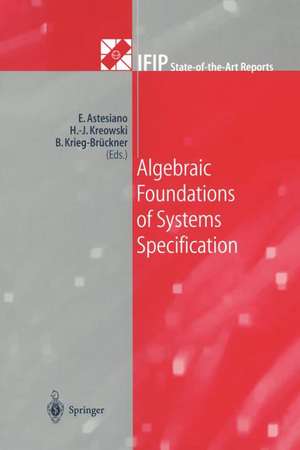 Algebraic Foundations of Systems Specification de Egidio Astesiano