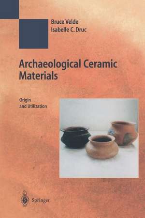 Archaeological Ceramic Materials: Origin and Utilization de Bruce Velde