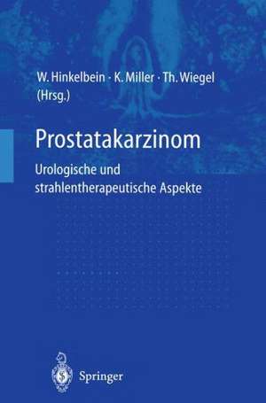 Prostatakarzinom — urologische und strahlentherapeutische Aspekte: urologische und strahlentherapeutische Aspekte de Wolfgang Hinkelbein