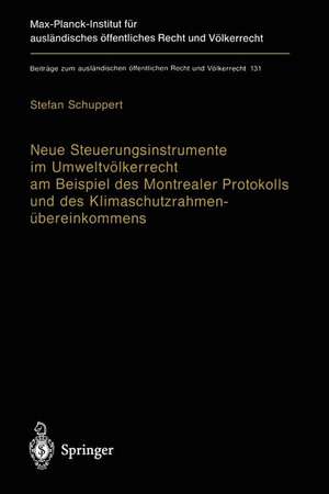 Neue Steuerungsinstrumente im Umweltvölkerrecht am Beispiel des Montrealer Protokolls und des Klimaschutzrahmenübereinkommens: Kosteneffektivität und Innovationswirkungen als Grundsätze in internationalen Verträgen de Stefan Schuppert