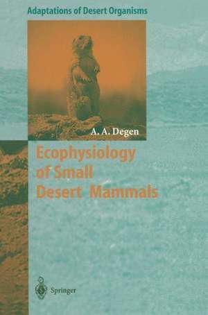 Ecophysiology of Small Desert Mammals de Allan A. Degen