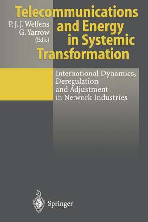 Telecommunications and Energy in Systemic Transformation: International Dynamics, Deregulation and Adjustment in Network Industries de Paul J.J. Welfens