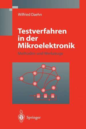 Testverfahren in der Mikroelektronik: Methoden und Werkzeuge de Wilfried Daehn