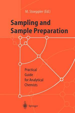 Sampling and Sample Preparation: Practical Guide for Analytical Chemists de Markus Stoeppler